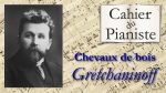 27 – CHEVAUX DE BOIS de Alexandre Gretchaninoff [lecahierdupianiste]