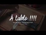 A table !!!! (montage photoshop – Time Lapse) [guillaume robbe]
