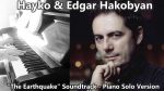 The Earthquake (Zemletryasenie) Soundtrack – Piano Solo – Hayko & Edgar Hakobyan [Pascal Mencarelli]
