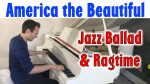 America the Beautiful – Jazz Ballad / Ragtime Piano | Jonny May [Jonny May]
