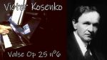 Viktor Kosenko – Valse Op 25 n°6 – Piano [Pascal Mencarelli]