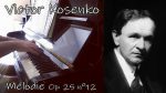 Viktor Kosenko (Віктор Косенко) – Mélodie (мелодия) Op 25 n°12 – Piano [Pascal Mencarelli]