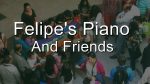 Channel Trailer – Felipe’s Piano and Friends [Felipe’s Piano and Friends]