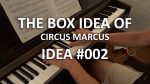 The Box Idea – Idea #002 [Circus Marcus]