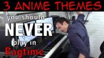 3 Anime Themes you should NEVER play in Ragtime [Jonny May]