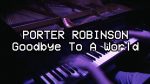 Porter Robinson – Goodbye To A World (Piano Solo) [Theishter – Animu on Piano]