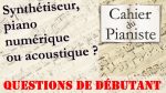 Conseils pour les débutants : les questions à propos du piano (synthé/piano numérique & acoustique) [lecahierdupianiste]