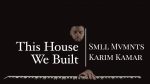 This House We Built – Smll Mvmnts – Karim Kamar [Karim Kamar]