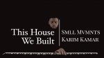 This House We Built – Smll Mvmnts – Karim Kamar [Karim Kamar]