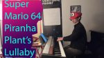 Super Mario 64 – Piranha Plant’s Lullaby [Video Game Pianist]