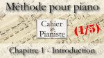 Apprendre le piano – Méthode du cahier du pianiste – Chapitre 1 – Introduction (1/5) [lecahierdupianiste]