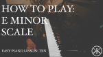 Easy Piano Lesson: 10 – E Minor Scale [Karim Kamar]