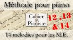 [1.3.6] Apprendre le piano, méthode pour piano, 14 Mélodies pour les M.E., Mélodies 12, 13 & 14 [lecahierdupianiste]