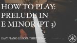 Easy Piano Lesson: 13 – Chopin Prelude in E Minor (Pt 3) [Karim Kamar]