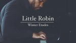 Little Robin – Winter Etudes [Karim Kamar]