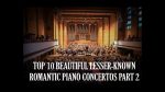 (PART2) TOP 10 Romantic Piano Concertos HIDDEN GEMS! [Lisztlovers]