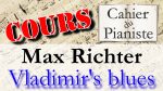 [COURS/TUTO] Apprendre Max Richter –  Vladimir’s blues – Piano [lecahierdupianiste]